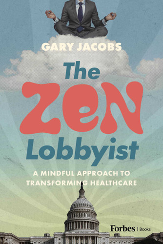 The Zen Lobbyist: A Mindful Approach to Transforming Healthcare book cover by Gary Jacobs