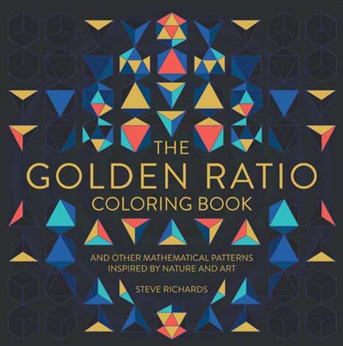 The Golden Ratio Coloring Book: And Other Mathematical Patterns Inspired by Nature and Art book cover by Steve Richards
