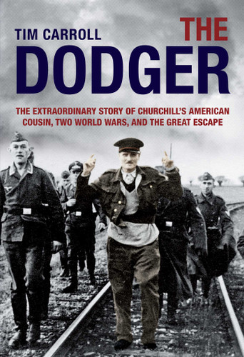 Dodger: The Extraordinary Story Of Churchill's American Cousin, Two World Wars, And The Great Escape book cover by Tim Carroll