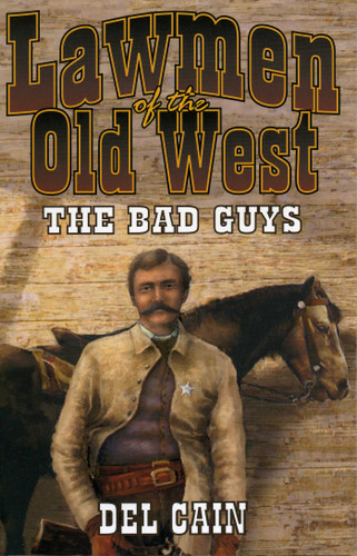 Lawmen of the Old West: The Bad Guys book cover by Del Cain