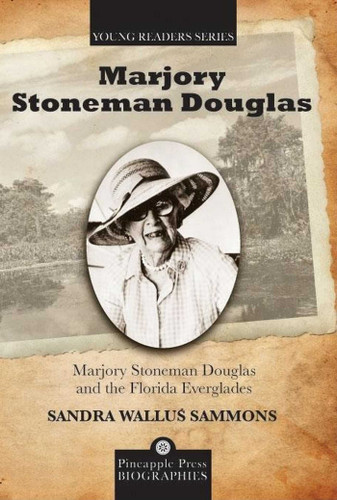 Marjory Stoneman Douglas and the Florida Everglades (Pineapple Press Biography) book cover by Sandra Wallus Sammons