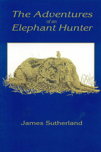 The Adventures of an Elephant Hunter book cover by James Sutherland