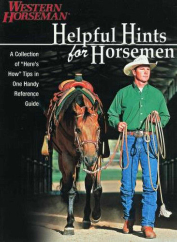 Helpful Hints For Horsemen: Dozens Of Handy Tips For The Ranch, Barn, And Tack Room, Revised book cover by Western Horseman