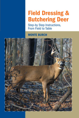Field Dressing and Butchering Deer: Step-by-Step Instructions, from Field to Table book cover by Monte Burch
