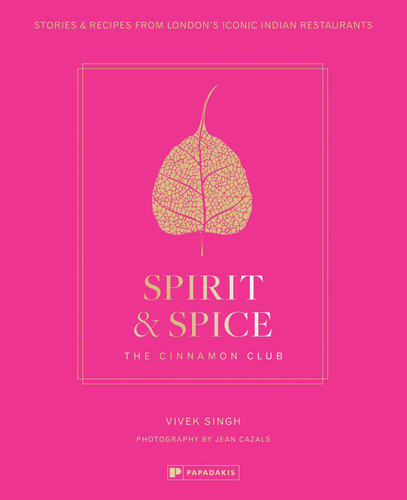 Spirit & Spice: The Cinnamon Club: Stories and Recipes from London's Iconic Indian Restaurants book cover by Vivek Singh