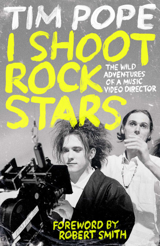 I Shoot Rock Stars: The Wild Adventures of a Music Video Director book cover by Tim Pope