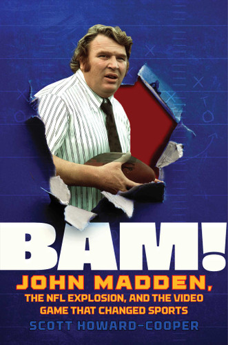 BAM!: John Madden, the NFL Explosion, and the Video Game that Changed Sports book cover by Scott Howard-Cooper