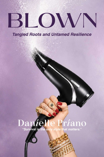 Blown: Tangled Roots and Untamed Resilience book cover by Danielle Priano