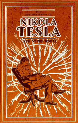The Autobiography of Nikola Tesla and Other Works (Deluxe Leatherbound Edition) (Leather-bound Classics) book cover by Nikola Tesla, Thomas Commerford Martin