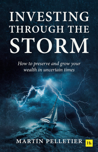 Investing Through The Storm: How to preserve and grow your wealth in uncertain times book cover by Martin Pelletier
