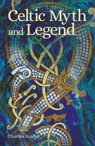 Celtic Myth and Legend (Arcturus Classic Myths and Legends) book cover by Charles Squire