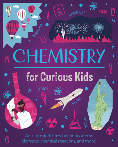 Chemistry for Curious Kids: An Illustrated Introduction to Atoms, Elements, Chemical Reactions, and More! book cover by Huggins-Cooper