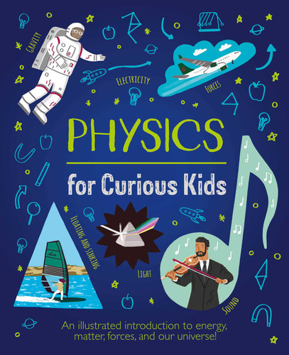 Physics for Curious Kids: An Illustrated Introduction to Energy, Matter, Forces, and Our Universe! book cover by Baker