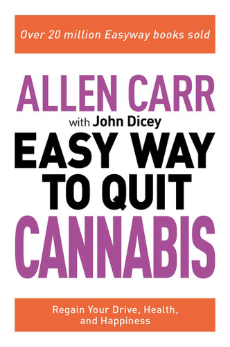 Allen Carr: The Easy Way to Quit Cannabis: Regain your Drive, Health, and Happiness (Allen Carr's Easyway) book cover by Allen Carr, John Dicey