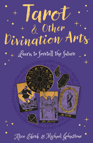 Tarot & Other Divination Arts: Learn to Foretell the Future (Arcturus Inner Self Guides) book cover by Alice Ekrek, Michael Johnstone
