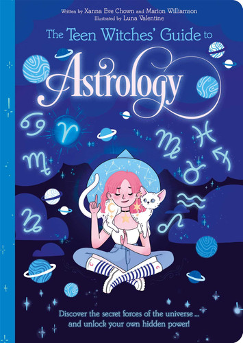 The Teen Witches' Guide to Astrology: Discover the Secret Forces of the Universe... and Unlock your Own Hidden Power! book cover by Chown,Williamson