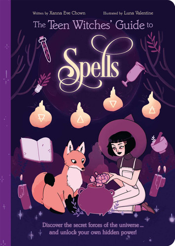 The Teen Witches' Guide to Spells: Discover the Secret Forces of the Universe... and Unlock your Own Hidden Power! book cover by Chown