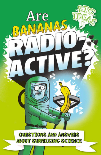 Are Bananas Radioactive?: Questions and Answers About Surprising Science book cover by Rooney,Potter
