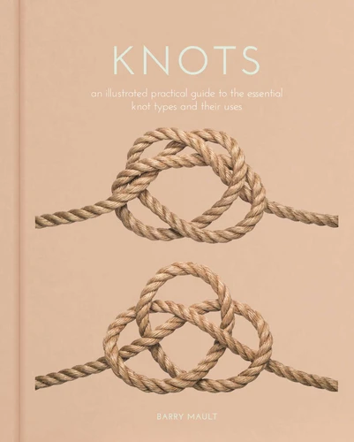 Knots: An Illustrated Practical Guide to the Essential Knot Types and their Uses (Sirius Hobby Editions) book cover by Barry Mault