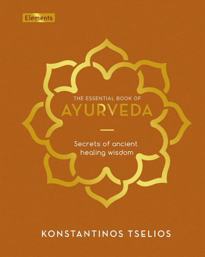 The Essential Book of Ayurveda: Secrets of Ancient Healing Wisdom (Elements) book cover by Konstantinos Tselios