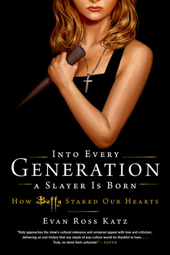 Into Every Generation a Slayer Is Born: How Buffy Staked Our Hearts book cover by Evan Ross Katz