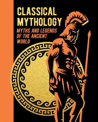 Classical Mythology: Myths and Legends of the Ancient World (Arcturus Gilded Classics) book cover by Nathaniel Hawthorne, F. Storr, V.C. Turnbull, H.P. Maskell, Guy E. Lloyd, M. M. Bird, Hope Moncrieff, Thomas Bulfinch