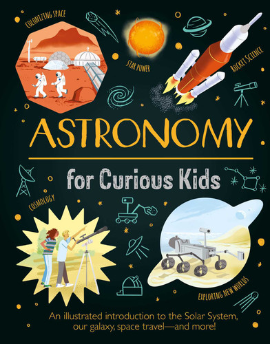 Astronomy for Curious Kids: An Illustrated Introduction to the Solar System, Our Galaxy, Space Travel—and More! book cover by Sparrow