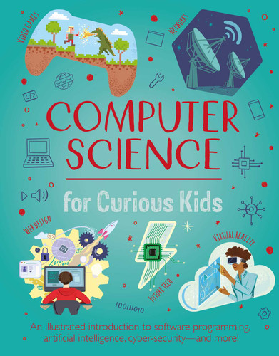 Computer Science for Curious Kids: An Illustrated Introduction to Software Programming, Artificial Intelligence, Cyber-Security—and More! book cover by Oxlade