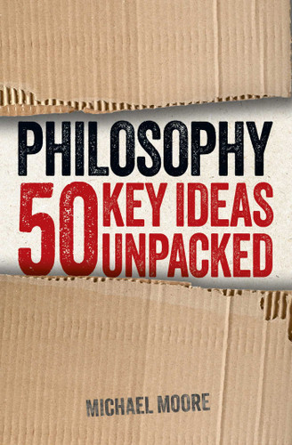 Philosophy: 50 Key Ideas Unpacked (Ideas Unpacked) book cover by Michael Moore