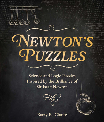 Newton's Puzzles: Science and Logic Puzzles Inspired by the Brilliance of Sir Isaac Newton (Sirius Classic Puzzles) book cover by Barry R. Clarke