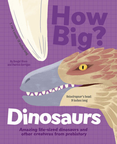 How Big? Dinosaurs: Amazing Life-Sized Dinosaurs and Other Creatures from Prehistory book cover by Dixon