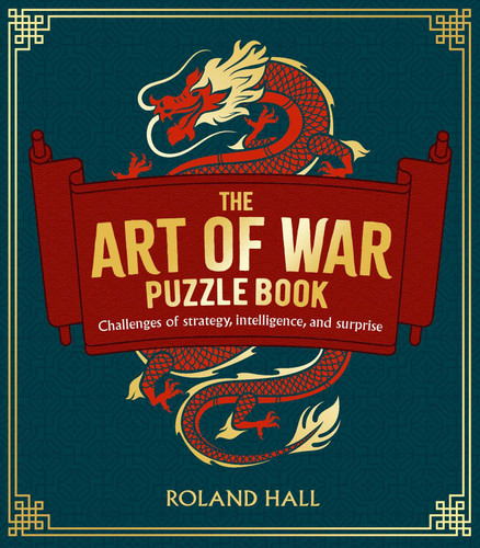 The Art of War Puzzle Book: Challenges of Strategy, Intelligence, and Surprise (Sirius Classic Puzzles) book cover by Roland Hall