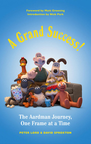 A Grand Success!: The Aardman Journey, One Frame at a Time book cover by David Sproxton, Peter Lord