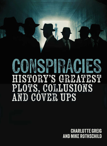 Conspiracies: History's Greatest Plots, Collusions and Cover Ups (Sirius Illustrated Case Files) book cover by Charlotte Greig, Mike Rothschild