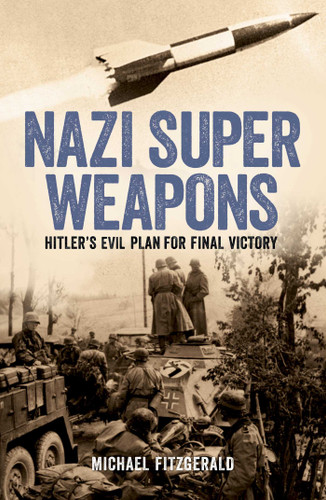 Nazi Super Weapons: Hitler's Evil Plan for Final Victory (Sirius Military History) book cover by Michael Fitzgerald
