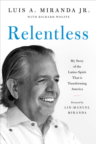Relentless: My Story of the Latino Spirit That Is Transforming America book cover by Luis A. Miranda Jr.