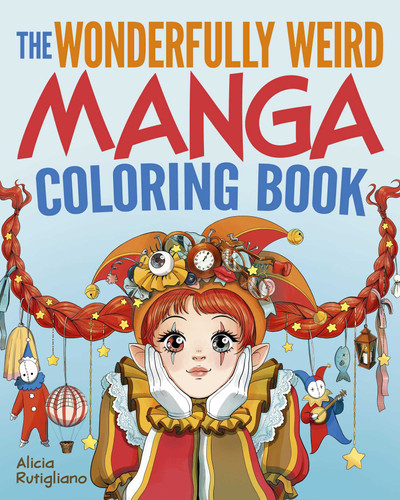 The Wonderfully Weird Manga Coloring Book: Over 45 Images to Color (Sirius Creative Coloring) book cover by Alicia Rutigliano