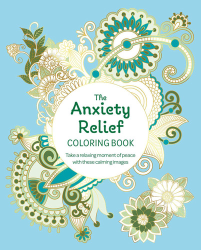 The Anxiety Relief Coloring Book: Take a Relaxing Moment of Peace with these Calming Images (Sirius Creative Coloring) book cover by Tansy Willow