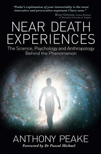 Near Death Experiences: The Science, Psychology and Anthropology Behind the Phenomenon book cover by Anthony Peake