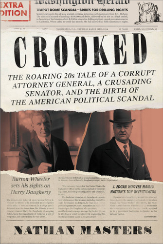 Crooked: The Roaring '20s Tale of a Corrupt Attorney General, a Crusading Senator, and the Birth of the American Political Scandal book cover by Nathan Masters