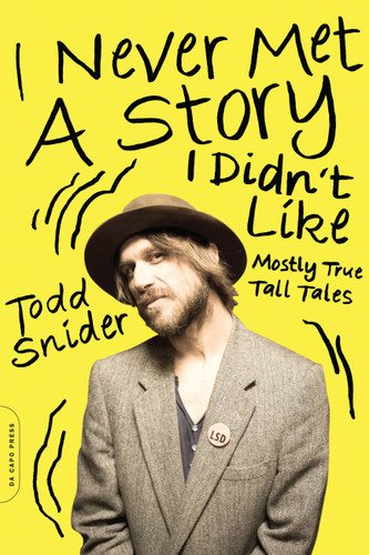 I Never Met a Story I Didn't Like: Mostly True Tall Tales book cover by Todd Snider