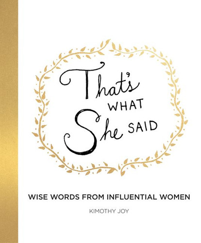 That's What She Said: Wise Words from Influential Women book cover by Kimothy Joy