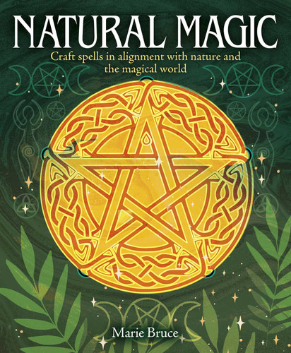 Natural Magic: Craft Spells in Alignment with Nature and the Magical World book cover by Marie Bruce