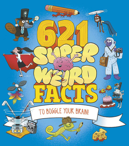 621 Super Weird Facts to Boggle Your Brain book cover by Potter,Otway,Phillips,Powell,Hibbert,Hubbard,Rooney