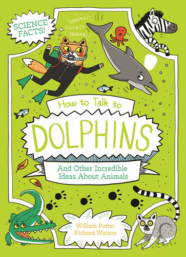 How to Talk to Dolphins and Other Incredible Ideas About Animals book cover by Potter