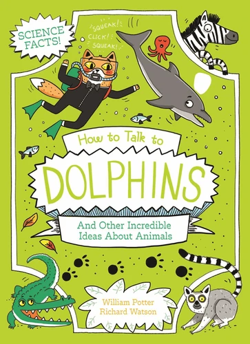 How to Talk to Dolphins and Other Incredible Ideas About Animals book cover by Potter