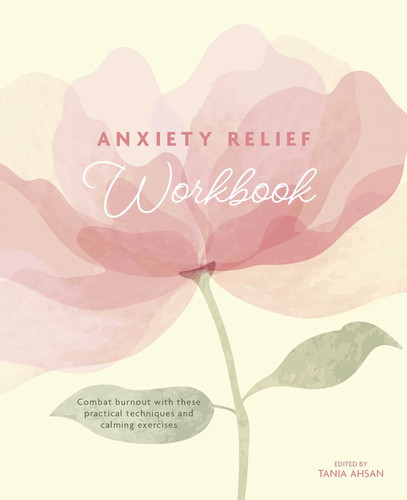 Anxiety Relief Workbook: Combat Burnout with These Practical Techniques and Calming Exercises book cover by Tania Ahsan