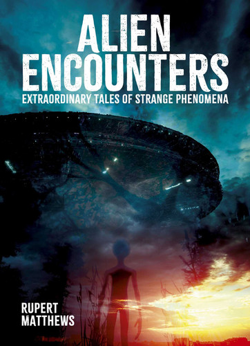 Alien Encounters: Extraordinary Tales of Strange Phenomena (Sirius Illustrated Case Files) book cover by Rupert Matthews