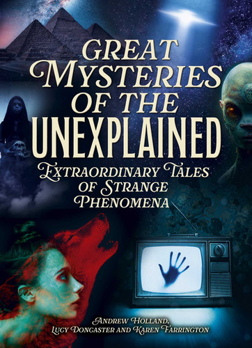 Great Mysteries of the Unexplained: Extraordinary Tales of Strange Phenomena (Sirius Illustrated Case Files) book cover by Andrew Holland, Lucy Doncaster, Karen Farrington