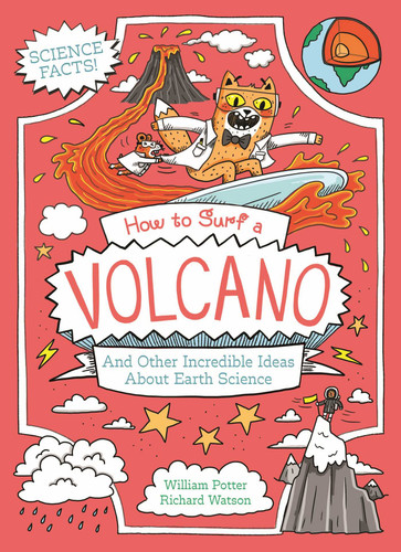 How to Surf a Volcano and Other Incredible Ideas About Earth Science book cover by Potter